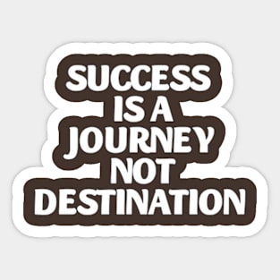 success is a journey not destination Sticker